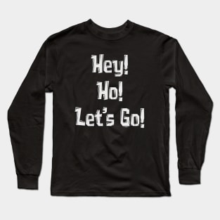 Hey! Ho! Let's Go! Long Sleeve T-Shirt